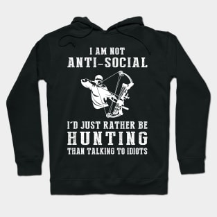 i am not anti social i'd just rather be hunting than talking to idiots Hoodie